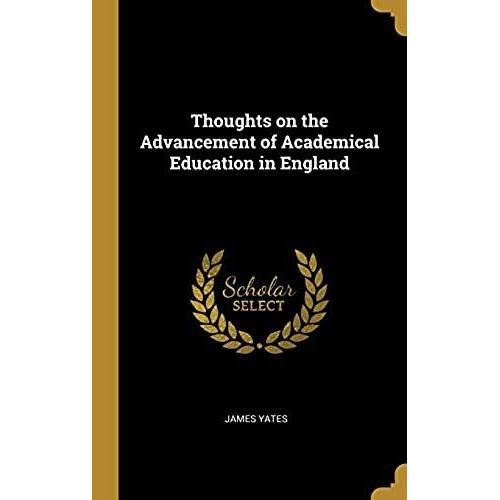 Thoughts On The Advancement Of Academical Education In England