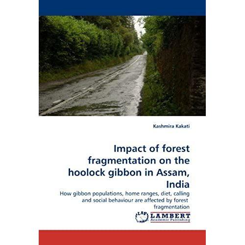 Impact Of Forest Fragmentation On The Hoolock Gibbon In Assam, India