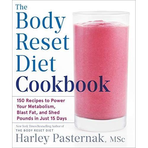 The Body Reset Diet Cookbook: 150 Recipes To Power Your Metabolism, Blast Fat, And Shed Pounds In Just 15 Days