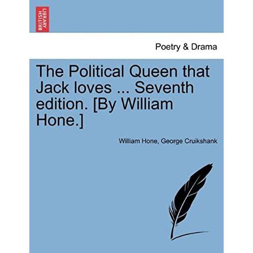 The Political Queen That Jack Loves ... Seventh Edition. [By William Hone.]