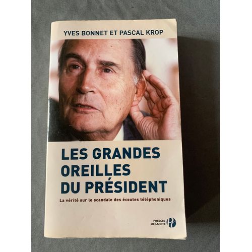 Les Grandes Oreilles Du Président, Yves Bonnet Et Pascal Krop 