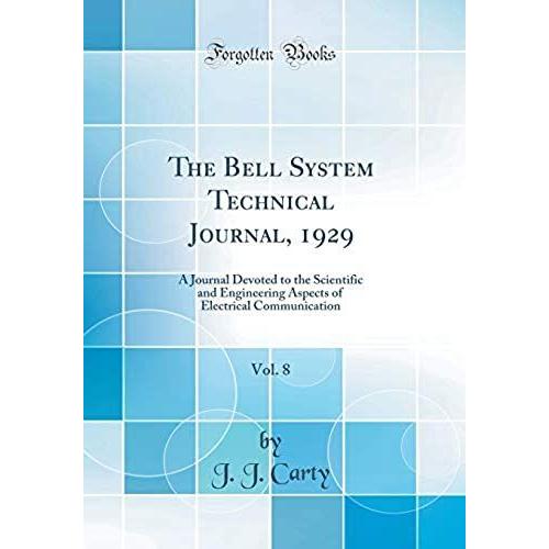 The Bell System Technical Journal, 1929, Vol. 8: A Journal Devoted To The Scientific And Engineering Aspects Of Electrical Communication (Classic Reprint)