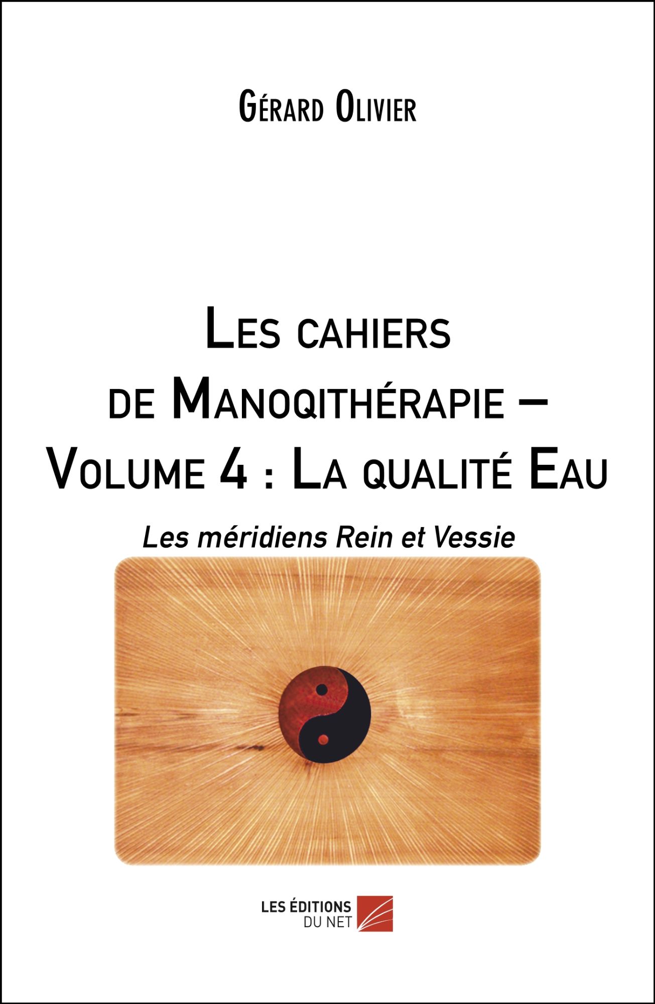 Les Cahiers De Manoqithérapie ? Volume 4 : La Qualité Eau - Les Méridiens Rein Et Vessie