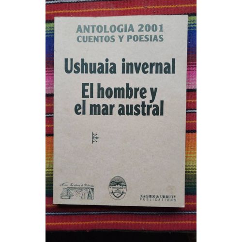 Antologia Cuentos Y Poesias Ushuaia Invernal 2001 El Hombre Y El Mar Austral 