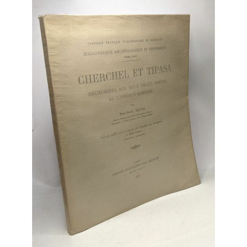 Cherchel Et Tipasa - Recherches Sur Deux Villes Fortes De L'afrique Romaine - Bibliothèque Archéologique Et Historique Tome Xliii + Valeur De Cherchel Par Marcel Durry (Extrait Pp.111-123)...