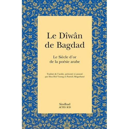 Le Dîwân De Bagdad - Le Siècle D'or De La Poésie Arabe