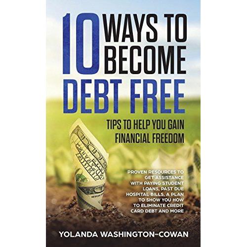 10 Ways To Become Debt Free: ...Tips To Help You Gain Financial Freedom