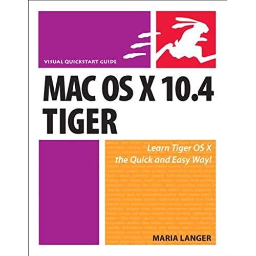 Mac Os X 10.4 Tiger: Visual Quickstart Guide (Visual Quickstart Guides)