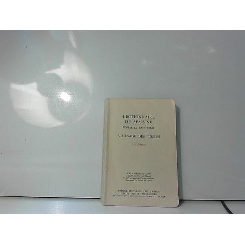 Lectionnaire De Semaine Férial Et Sanctoral À L'usage Des Fidèles Avr-Mai 1982