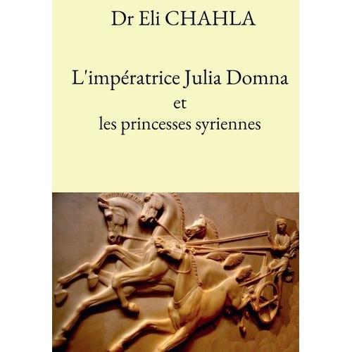 L'impératrice Julia Domna Et Les Princesses Syriennes