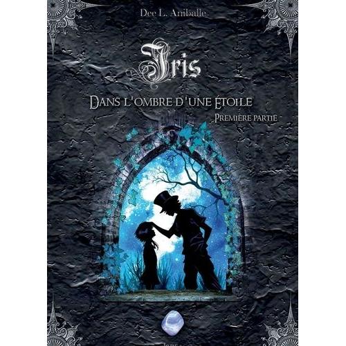 Iris Tome 2 - Dans L'ombre D'une Étoile - Première Partie