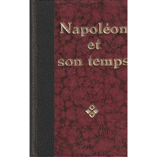 Napoléon Et Son Temps. L'histoire Et Les Hommes