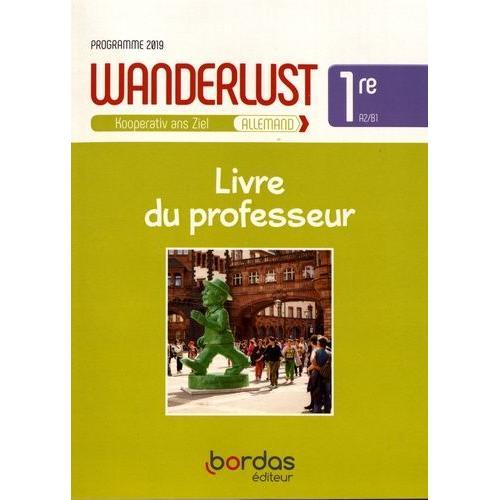 Allemand 1re A2/B1 Wanderlust - Livre Du Professeur