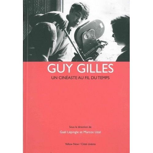 Guy Gilles - Un Cinéaste Au Fil Du Temps