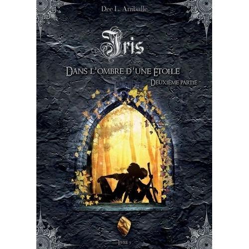 Iris Tome 3 - Dans L'ombre D'une Étoile - Deuxième Partie