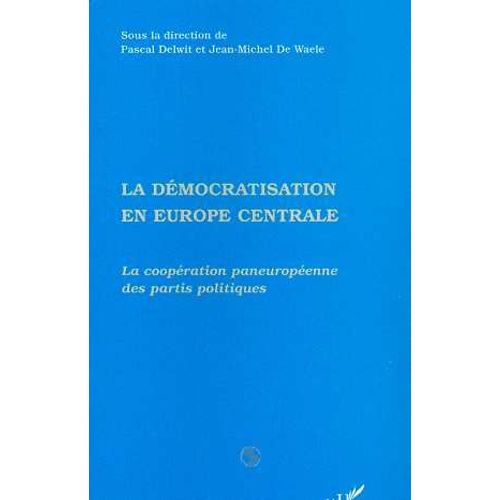 La Démocratisation En Europe Centrale - La Coopération Paneuropéenne Des Partis Politiques