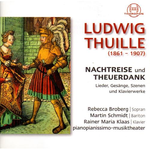 Ludwig Thuille (1861-1907) : Nachtreise Und Theuerdank (Rebecca Broberg - Martin Schmidt - Rainer Maria Klass)