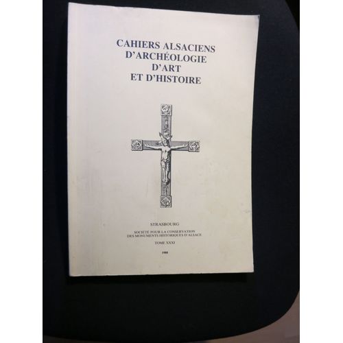 Cahiers Alsaciens D' Archeologie D' Art Et D' Histoire. Tome Xxxi