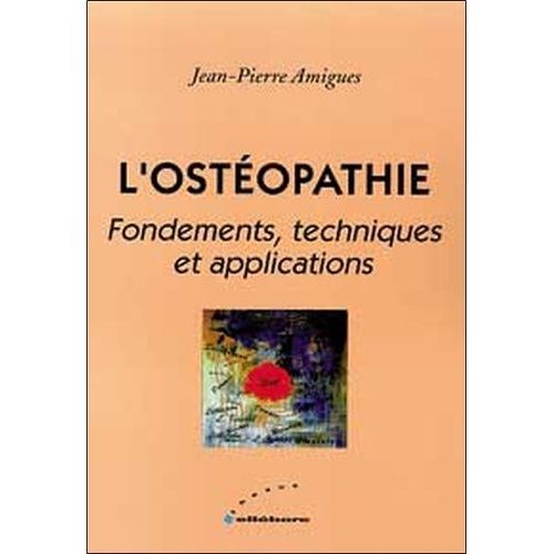 L'ostéopathie - Fondements, Techniques Et Applications