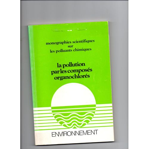 Monographies Scientifiques Sur Les Polluants Chimiques La Pollution Par Les Composés Organochorés Environnement Documentation Française Année 1974