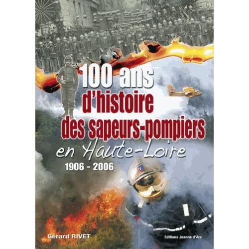 100 Ans D'histoire Des Sapeurs-Pompiers En Haute-Loire 1906-2006