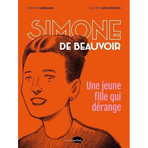 Simone De Beauvoir - Une Jeune Fille Qui Dérange