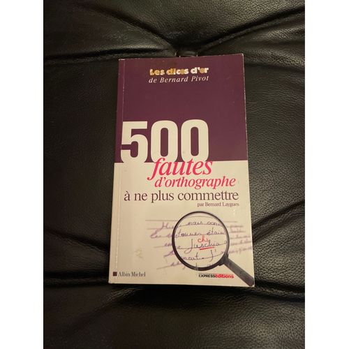 Les Dicos D Or 500 Fautes D Orthographes A Ne Plus Commettre De Bernard Pivot