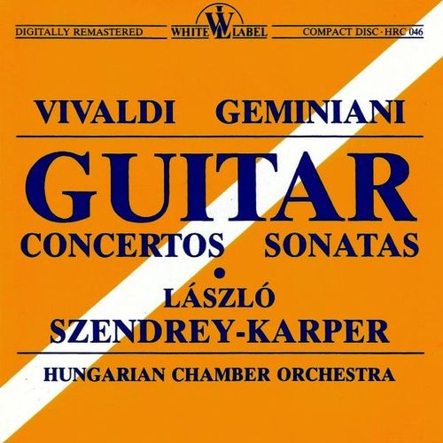 Antonio Vivaldi - Francesco Geminiani, László Szendrey Karper / Hungarian Chamber Orchestra ‎– Guitar Pieces : Concertos, Sonatas
