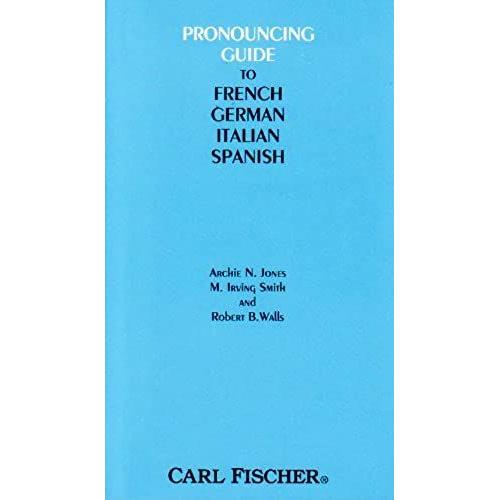 Pronouncing Guide To French, German, Italian And Spanish