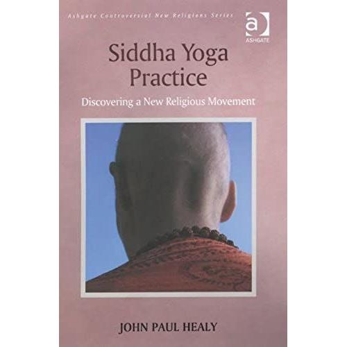 Siddha Yoga Practice: Discovering A New Religious Movement (Controversial New Religions)