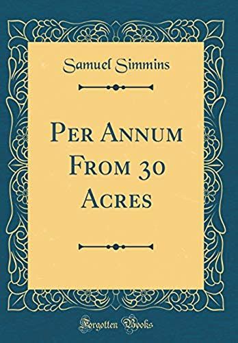 Per Annum From 30 Acres (Classic Reprint)