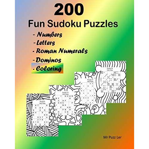 200 Fun Sudoku Puzzles.: Very Easy To Extreme. Numbers, Letters, Roman Numerals And Dominos And Coloring