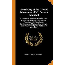 The History Of The Life And Adventures Of Mr. Duncan Campbell: A ...