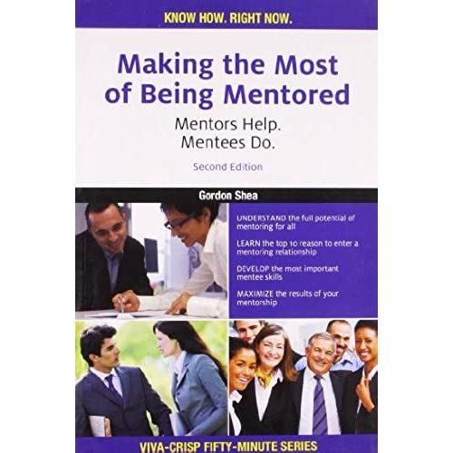 Making The Most Of Being Mentonred: Making The Most Of Being Mentored