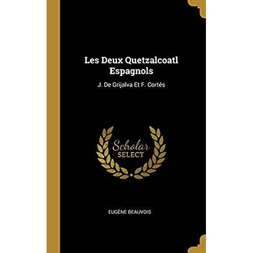 Les Deux Quetzalcoatl Espagnols: J. De Grijalva Et F. Cortes