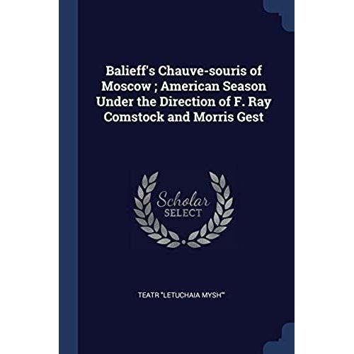 Balieff's Chauve-Souris Of Moscow; American Season Under The Direction Of F. Ray Comstock And Morris Gest