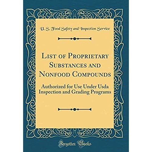 List Of Proprietary Substances And Nonfood Compounds: Authorized For Use Under Usda Inspection And Grading Programs (Classic Reprint)