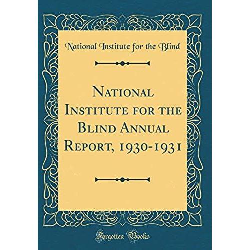 National Institute For The Blind Annual Report, 1930-1931 (Classic Reprint)