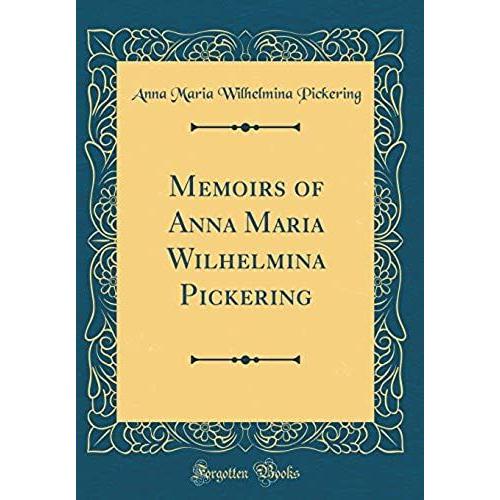 Memoirs Of Anna Maria Wilhelmina Pickering (Classic Reprint)