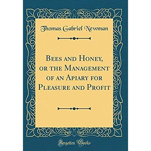 Bees And Honey, Or The Management Of An Apiary For Pleasure And Profit (Classic Reprint)