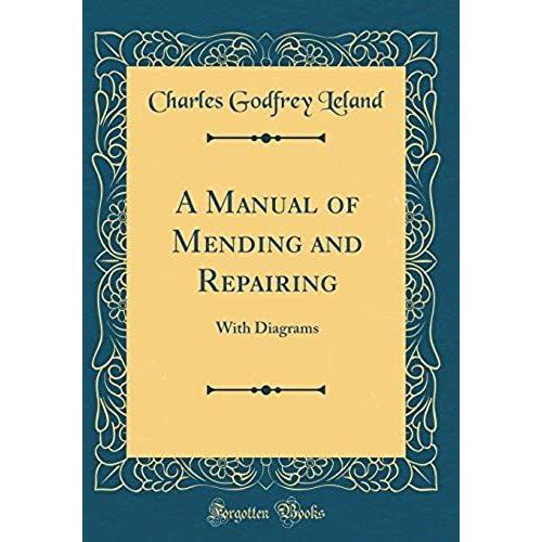 A Manual Of Mending And Repairing: With Diagrams (Classic Reprint)