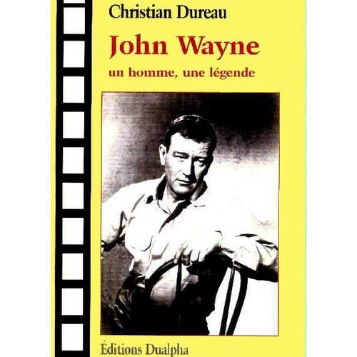 John Wayne : Un Homme, Une Légende
