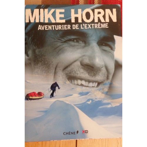 Mike Horn. Aventurier De L'extrême 