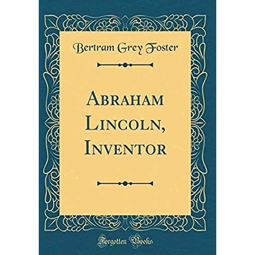 Abraham Lincoln, Inventor (Classic Reprint)