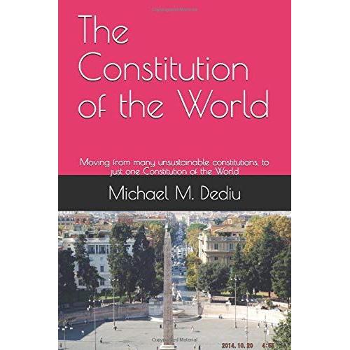 The Constitution Of The World: Moving From Many Unsustainable Constitutions, To Just One Constitution Of The World