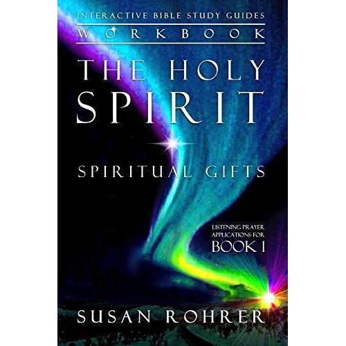 The Holy Spirit - Spiritual Gifts Workbook: Listening Prayer Applications For Book 1 (Interactive Bible Study Guides)