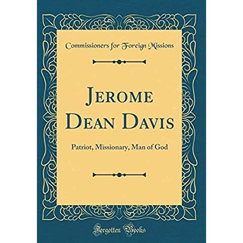 Jerome Dean Davis: Patriot, Missionary, Man Of God (Classic Reprint)