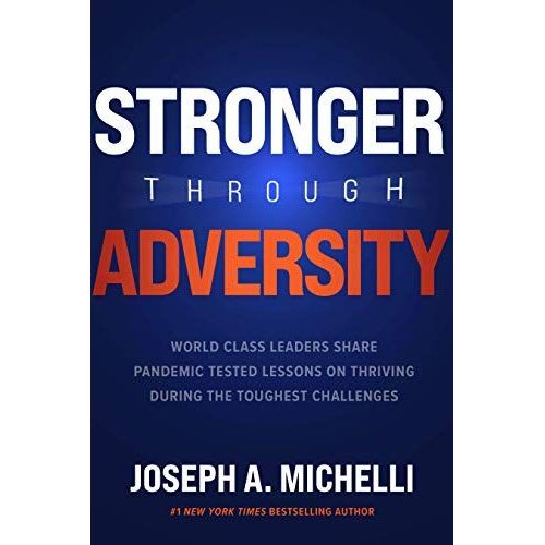 Stronger Through Adversity: World-Class Leaders Share Pandemic-Tested Lessons On Thriving During The Toughest Challenges