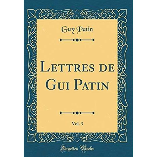 Lettres De Gui Patin, Vol. 3 (Classic Reprint)