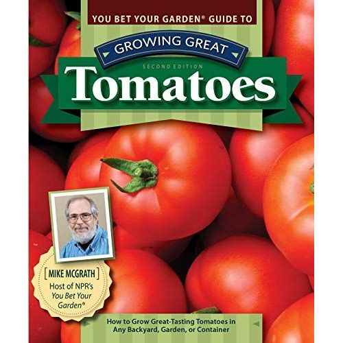 You Bet Your Garden Guide To Growing Great Tomatoes, Second Edition